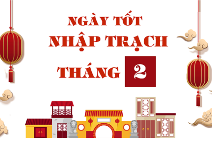 Ngày đẹp chuyển nhà tháng 2 năm 2022