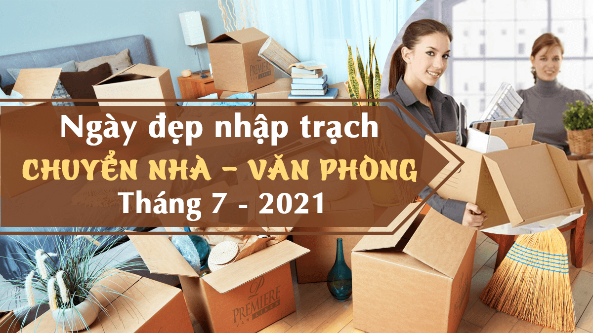 Ngày đẹp chuyển nhà tháng 7 năm 2021