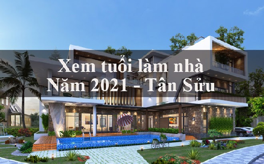 Tuổi làm nhà đẹp năm 2021