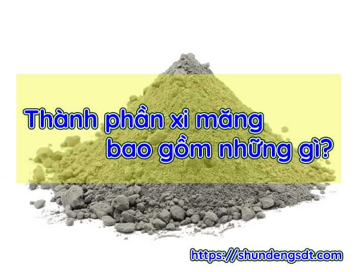 Xi măng được làm từ những vật liệu gì